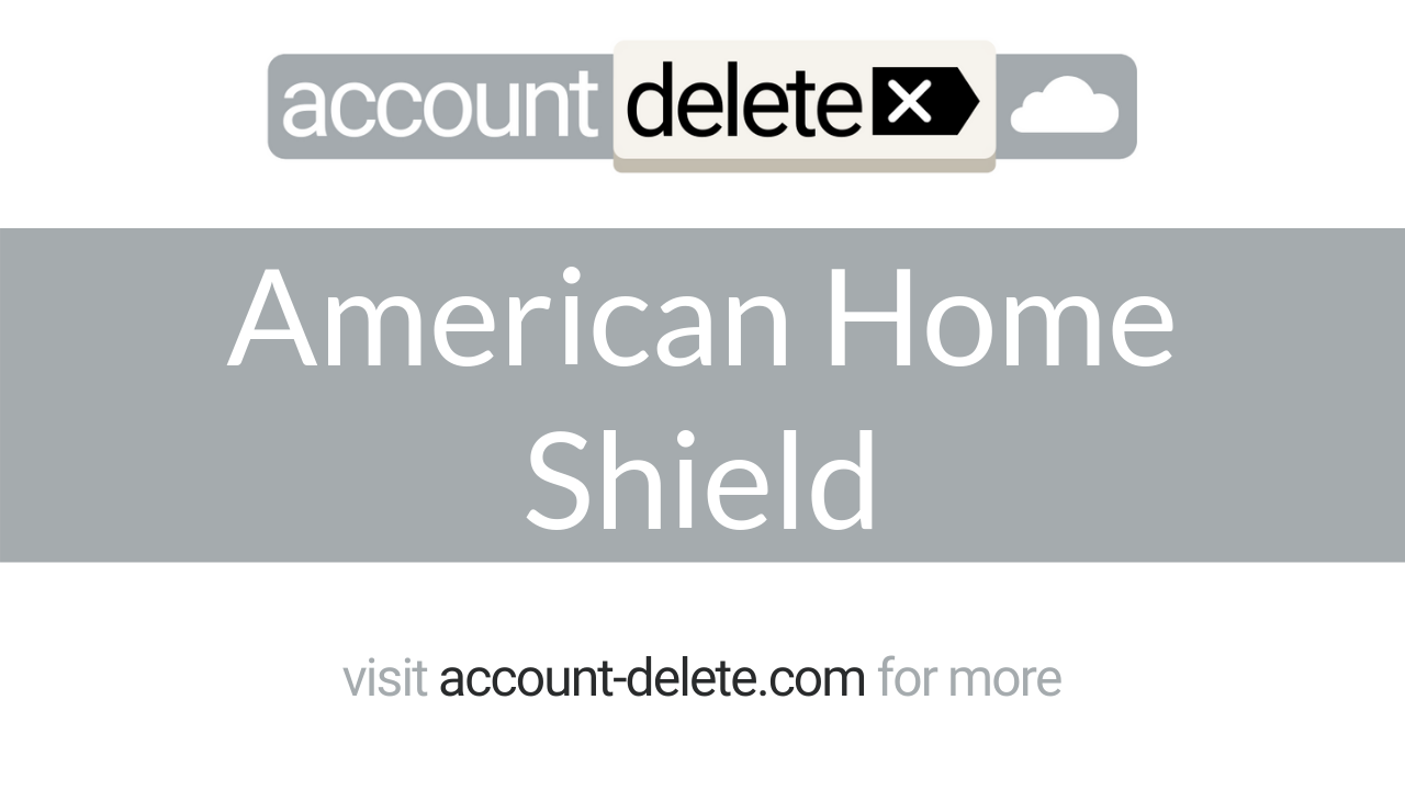 How to Cancel American Home Shield - Account-Delete.com